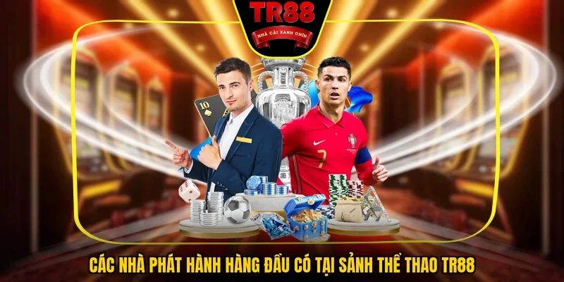  Các nhà phát hành hàng đầu có tại sảnh thể thao TR88