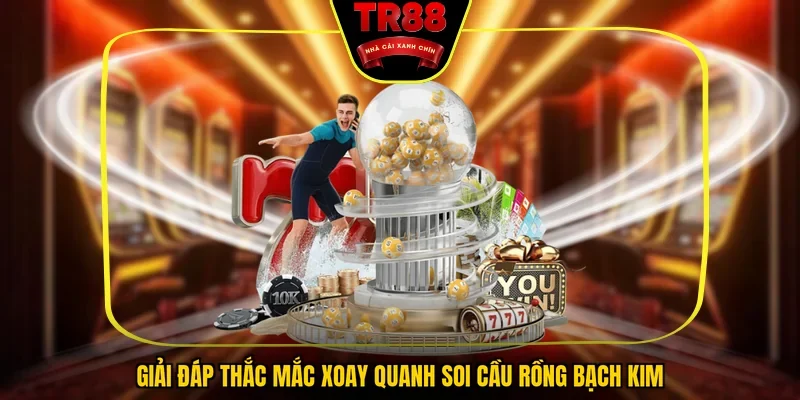Giải đáp thắc mắc xoay quanh soi cầu rồng bạch kim