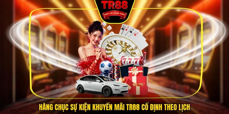 Hàng chục sự kiện khuyến mãi TR88 cố định theo lịch