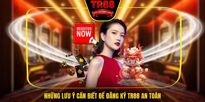 Những lưu ý cần biết để đăng ký TR88 an toàn